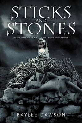 Sticks and Stones: May Break My Bones But It Will Never Break My Spirit (Paperback)