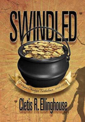 Swindled: Wayne County's Turbulence, 1868-1904 (Hardback)