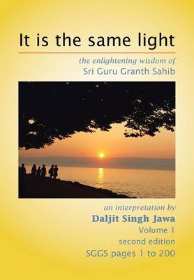 It Is the Same Light: The Enlightening Wisdom of Sri Guru Granth Sahib (Hardback)