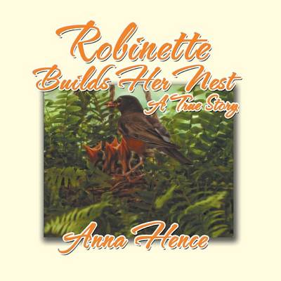 Robinette Builds Her Nest: A True Story (Paperback)