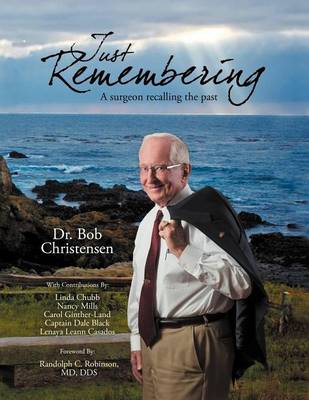 Just Remembering: A Surgeon Recalling the Past: A Surgeon Recalling the Past (Paperback)