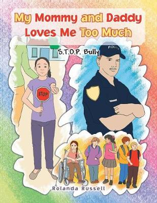 My Mommy and Daddy Loves Me Too Much: S.T.O.P. Bully: S.T.O.P. Bully (Paperback)