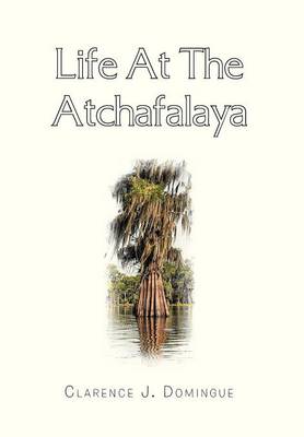 Life at the Atchafalaya (Hardback)