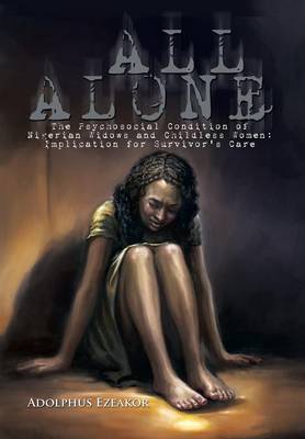 All Alone: The Psychosocial Condition of Nigerian Widows and Childless Women: Implication for Survivor's Care (Hardback)