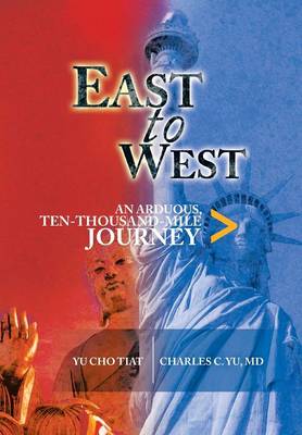 East to West: An Arduous, Ten-Thousand-Mile Journey (Hardback)