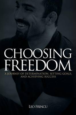Choosing Freedom: A Journey of Determination, Setting Goals, and Achieving Success (Paperback)