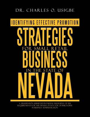 Identifying Effective Promotion Strategies for Small Retail Business in the State of Nevada: A Dissertation Submitted in Partial Fulfilment of the Req (Paperback)