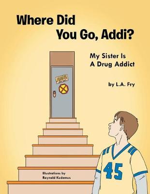 Where Did You Go, Addi?: My Sister Is A Drug Addict (Paperback)