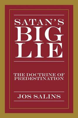 Satan's Big Lie: The Doctrine of Predestination (Paperback)
