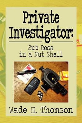 Private Investigator: Sub Rosa in a Nut Shell: Sub Rosa in a Nut Shell (Paperback)