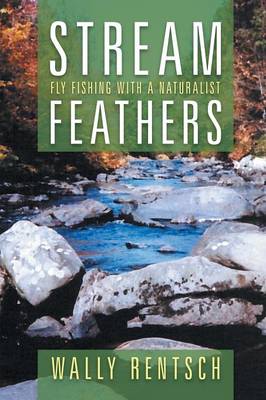 Stream Feathers: Fly Fishing with a Naturalist (Paperback)