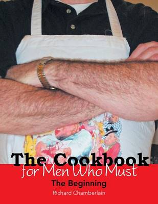 The Cookbook for Men Who Must: The Beginning (Paperback)
