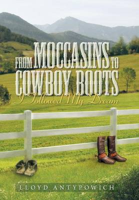 From Moccasins to Cowboy Boots: I Followed My Dream (Hardback)