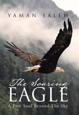 The Soaring Eagle: A Free Soul Beyond the Sky (Hardback)