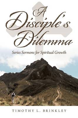 A Disciple's Dilemma: Series Sermons for Spiritual Growth (Paperback)