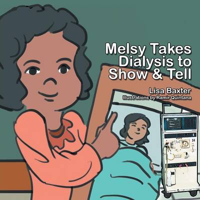 Melsy Takes Dialysis to Show & Tell (Paperback)