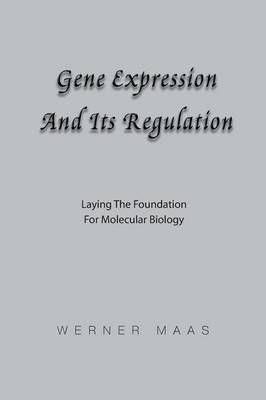 Gene Expression and Its Regulation: Laying the Foundation for Molecular Biology (Paperback)