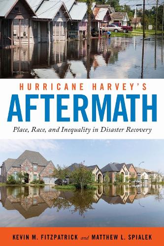 Hurricane Harvey's Aftermath: Place, Race, and Inequality in Disaster Recovery (Hardback)