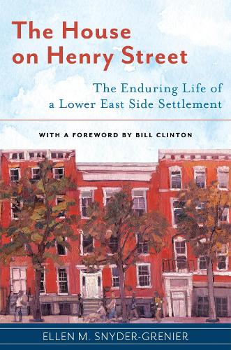 The House on Henry Street: The Enduring Life of a Lower East Side Settlement (Hardback)
