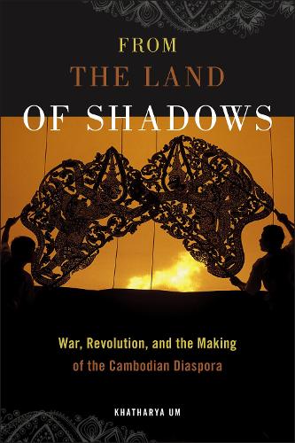 From the Land of Shadows: War, Revolution, and the Making of the Cambodian Diaspora - Nation of Nations (Hardback)