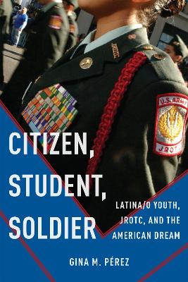Citizen, Student, Soldier: Latina/o Youth, JROTC, and the American Dream - Social Transformations in American Anthropology (Paperback)