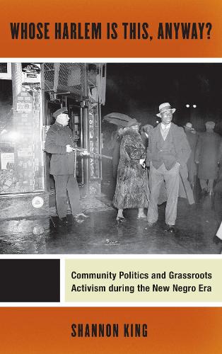 Whose Harlem Is This, Anyway?: Community Politics and Grassroots Activism during the New Negro Era - Culture, Labor, History (Hardback)
