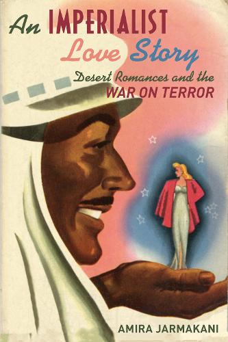 An Imperialist Love Story: Desert Romances and the War on Terror (Hardback)