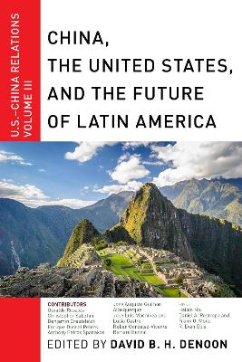 China, The United States, and the Future of Latin America: U.S.-China Relations, Volume III - U.S.-China Relations (Paperback)