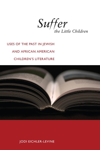 Suffer the Little Children: Uses of the Past in Jewish and African American Children's Literature - North American Religions (Paperback)