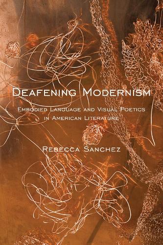 Deafening Modernism: Embodied Language and Visual Poetics in American Literature - Cultural Front (Hardback)