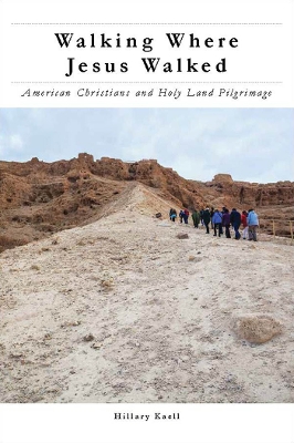 Walking Where Jesus Walked: American Christians and Holy Land Pilgrimage - North American Religions (Paperback)
