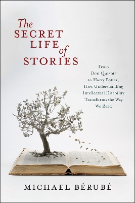 The Secret Life of Stories: From Don Quixote to Harry Potter, How Understanding Intellectual Disability Transforms the Way We Read (Paperback)