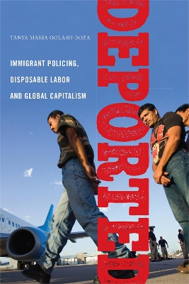 Deported: Immigrant Policing, Disposable Labor and Global Capitalism - Latina/o Sociology (Paperback)