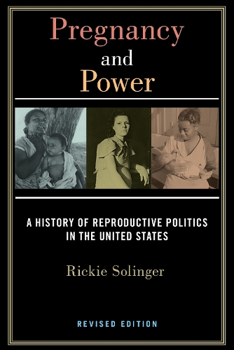 Pregnancy and Power, Revised Edition: A History of Reproductive Politics in the United States (Hardback)