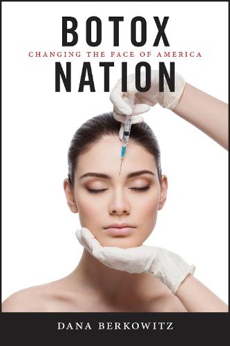 Botox Nation: Changing the Face of America - Intersections (Hardback)