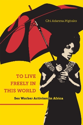 To Live Freely in This World: Sex Worker Activism in Africa (Paperback)