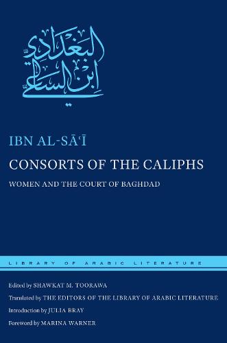 Consorts of the Caliphs: Women and the Court of Baghdad - Library of Arabic Literature (Hardback)