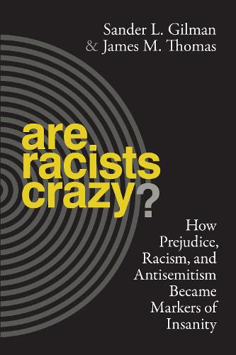 Are Racists Crazy?: How Prejudice, Racism, and Antisemitism Became Markers of Insanity - Biopolitics (Hardback)