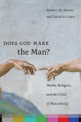 Does God Make the Man?: Media, Religion, and the Crisis of Masculinity (Paperback)
