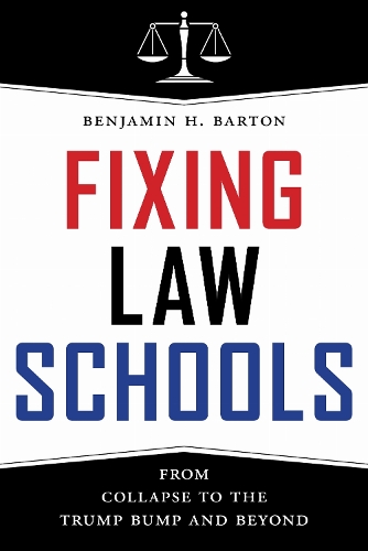 Fixing Law Schools: From Collapse to the Trump Bump and Beyond (Hardback)