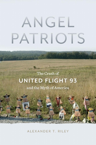 Angel Patriots: The Crash of United Flight 93 and the Myth of America (Hardback)