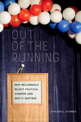 Out of the Running: Why Millennials Reject Political Careers and Why It Matters (Paperback)
