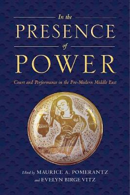 Cover In the Presence of Power: Court and Performance in the Pre-Modern Middle East