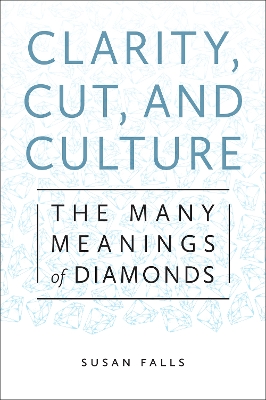 Clarity, Cut, and Culture: The Many Meanings of Diamonds (Paperback)