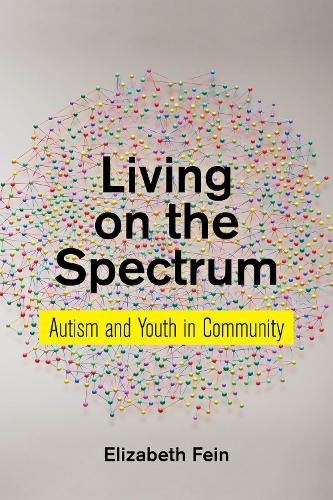 Living on the Spectrum: Autism and Youth in Community - Anthropologies of American Medicine: Culture, Power, and Practice (Paperback)