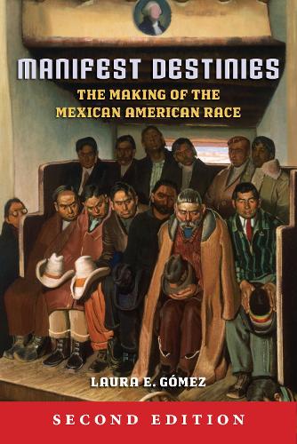 Cover Manifest Destinies, Second Edition: The Making of the Mexican American Race