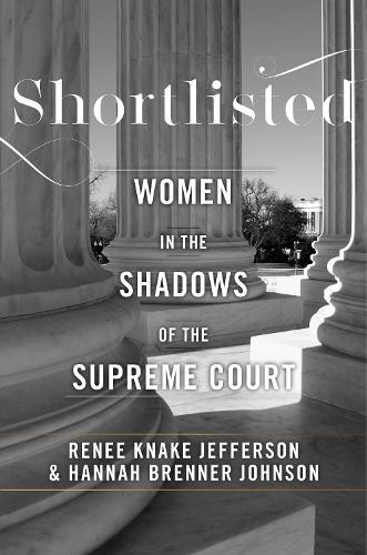 Shortlisted: Women in the Shadows of the Supreme Court (Hardback)