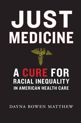 Just Medicine: A Cure for Racial Inequality in American Health Care (Hardback)