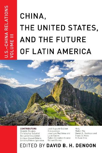 China, The United States, and the Future of Latin America: U.S.-China Relations, Volume III - U.S.-China Relations (Hardback)