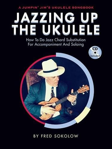 Jazzing Up The Ukulele How To Do Jazz Chord Substitution For Accompaniment And Soloing (Book/CD) (Paperback)
